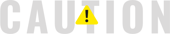 CAUTION!
